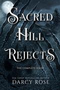 Sacred Hill Rejects: The Complete Series by Darcy Rose