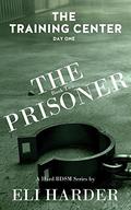 The Prisoner: The Training Center, Day One (The Prisoner #2) by Eli Harder