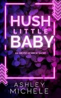 Hush Little Baby by Ashley Michele