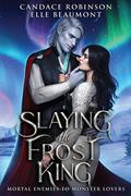Slaying the Frost King (Mortal Enemies to Monster Lovers #3) by Elle Beaumont