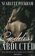 Goddess Abducted (The Erotics of Charlotte Street #2) by Scarlett Peckham