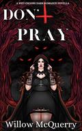 Don't Pray by Willow McQuerry