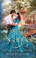 Courting Scandal (Most Imprudent Matches #1) by Ally Hudson