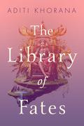 The Library of Fates by Aditi Khorana