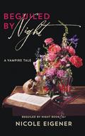 Beguiled by Night (Beguiled by Night #1) by Nicole Eigener