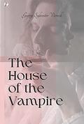 The House of The Vampire by George Sylvester Viereck