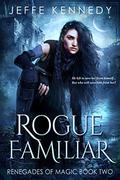 Rogue Familiar (Renegades of Magic #2) by Jeffe Kennedy