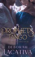 Prophets Tango: Season Three ~ The Light Fantastic (Prophets Tango #3) by Deborah Lacativa