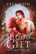 Blood Gift (Blood Grace #7) by Vela Roth