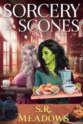Sorcery & Scones (Cozy Fantasies of Illyria #1) by S.R. Meadows