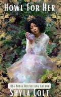 Howl For Her: Luar Omegaverse (Lunar Omegaverse #3) by Shyla Colt