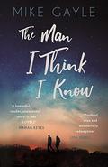 The Man I Think I Know by Mike Gayle