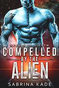 Compelled by the Alien (Rebels of Sidyth #11) by Sabrina Kade