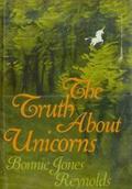 The Truth About Unicorns by Bonnie Jones Reynolds