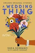 A Wedding Thing (The One #3) by Shea Serrano