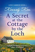 A Secret at the Cottage by the Loch (Loch Cameron) (Loch Cameron #2) by Kennedy Kerr