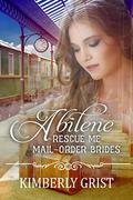 Abilene (Rescue Me - Mail-Order Brides #17) by Kimberly Grist