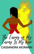 The Enemy of My Enemy Is My Lover (Marston #1) by Cassandra Morann