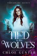 Tied to the Wolves by Chloe Gunter