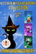 Kitchen Witch Academy, Collection 1: Magic and Mayhem Universe by Dawn Montgomery