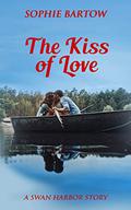 The Kiss of Love: A Steamy, Small Town Later-in-Life Mystery Romance (Contemporary Romantic Suspense from Swan Harbor #12) by Sophie Bartow