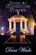Coffee at Covington Corner: A Gothic Novella Collection by Dani Wade