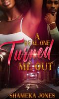 A Real One Turned Me Out by Shameka Jones