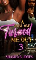 A Real One Turned Me Out 3 by Shameka Jones