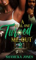 A Real One Turned Me Out 2 by Shameka Jones