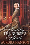 Healing the Nurse's Heart: A Historical Western Romance Novel by Aurora Hanson