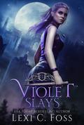 Violet Slays by Lexi C. Foss