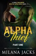 Alpha Thief: Part One by Milana Jacks