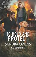 To Hold and Protect (K-9 Defenders #3) by Sandra Owens