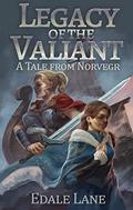 Legacy of the Valiant: A Tale from Norvegr by Edale Lane
