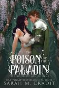 The Poison and the Paladin (The Book of All Things #6) by Sarah M. Cradit