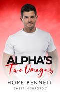Alpha's Two Omegas: a gay omegaverse m/m/m romance (Sweet in Silford #7) by Hope Bennett