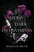 Her Dark Enchantments by Rosalyn Briar