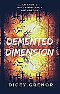 Demented Dimension, Part 1: An Erotic Psycho-Horror Anthology by Dicey Grenor