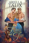 Fiddle and Fire: A Steamy Historical MMF Romance by Ariella Talix