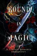 Bound in Magic: A Fantasy Romance Anthology by Priscilla Rose