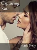Capturing Kate (Sam, Bella and Kate #3) by Marie Kelly
