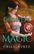 Droplets of Magic by Emily Bybee