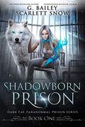 Shadowborn Prison by G. Bailey, Scarlett Snow