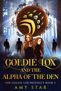 Goldie Lox and The Alpha of The Den (The Goldie Lox Prophecy #2) by Amy Star