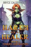 Harem of a Healer Book 1: Finders and Keepers by Bryce Calderwood