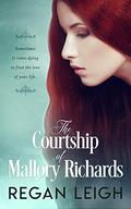 The Courtship of Mallory Richards by Regan Leigh