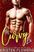 His Curvy Ex: A Sweet and Steamy Curvy Romance by Kristen Flowers