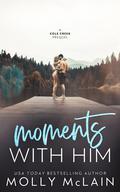 Moments With Him (Cole Creek #0.5) by Molly McLain