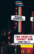 The Pride of Garnet Run (Garnet Run #2.5) by Roan Parrish