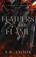 Feathers and Flame (A Conspiracy of Witches #1) by N.B. Snook